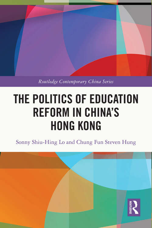 The Politics of Education Reform in China’s Hong Kong (Routledge Contemporary China Series)