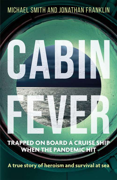 Cabin Fever: Trapped on board a cruise ship when the pandemic hit. A true story of heroism and survival at sea