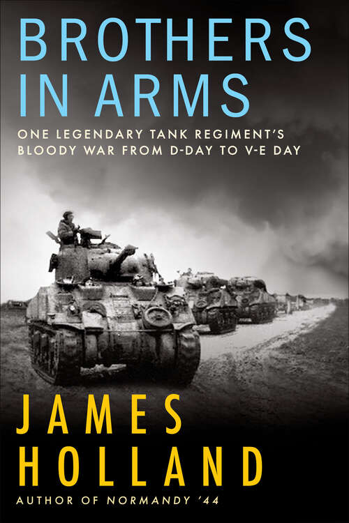 Book cover of Brothers in Arms: One Legendary Tank Regiment's Bloody War from D-Day to V-E Day