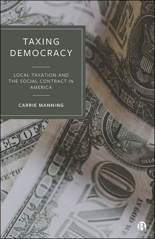 Book cover of Taxing Democracy: Local Taxation and the Social Contract in America