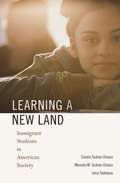 Learning a New Land: Immigrant Students in American Society, First Edition
