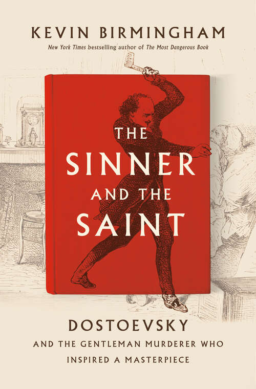 Book cover of The Sinner and the Saint: Dostoevsky and the Gentleman Murderer Who Inspired a Masterpiece