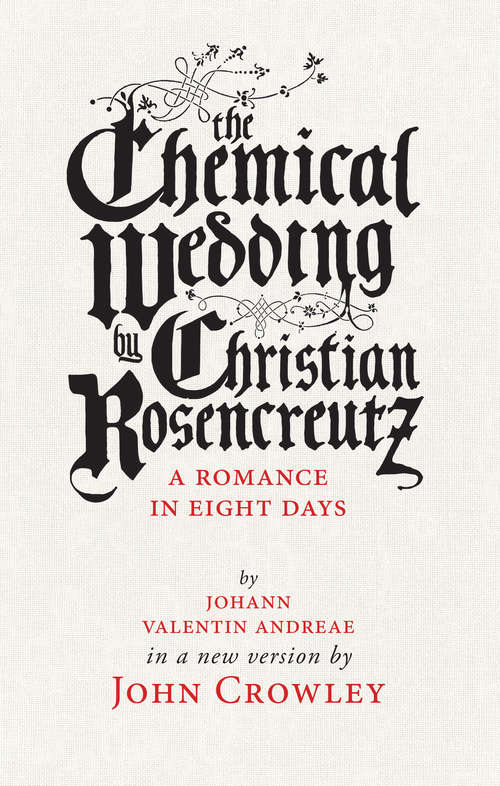 The Chemical Wedding by Christian Rosencreutz: A Romance in Eight Days
