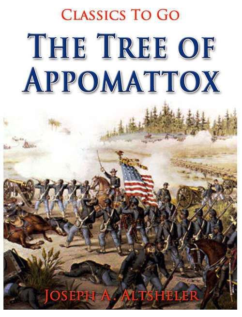 Book cover of The Tree of Appomattox: A Story Of The Civil War's Close (Classics To Go: Vol. 8)