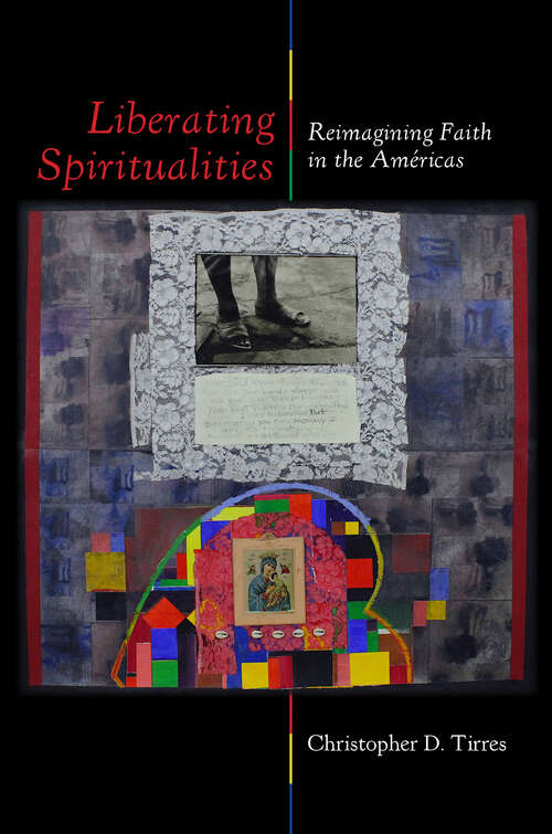 Book cover of Liberating Spiritualities: Reimagining Faith in the Américas (1)
