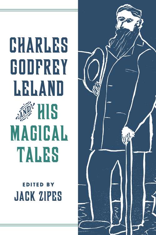 Charles Godfrey Leland and His Magical Tales (Series in Fairy-Tale Studies)