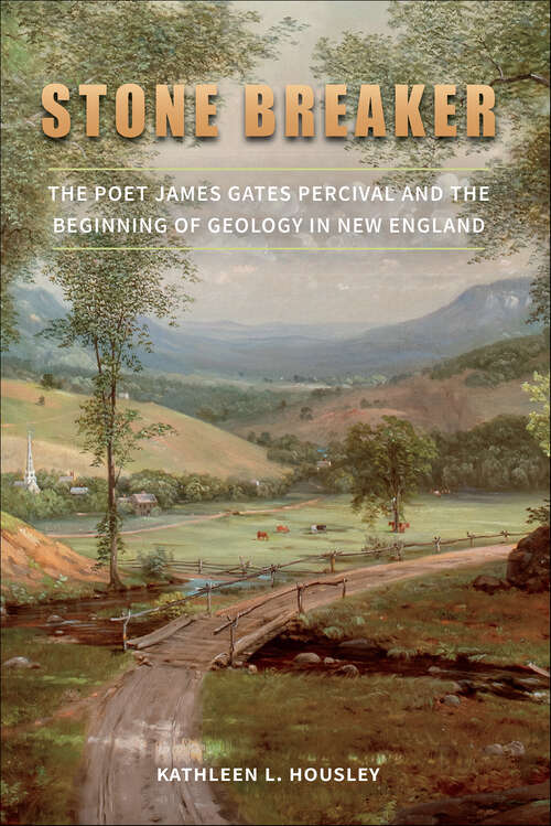 Book cover of Stone Breaker: The Poet James Gates Percival and the Beginning of Geology in New England (The Driftless Connecticut Series)