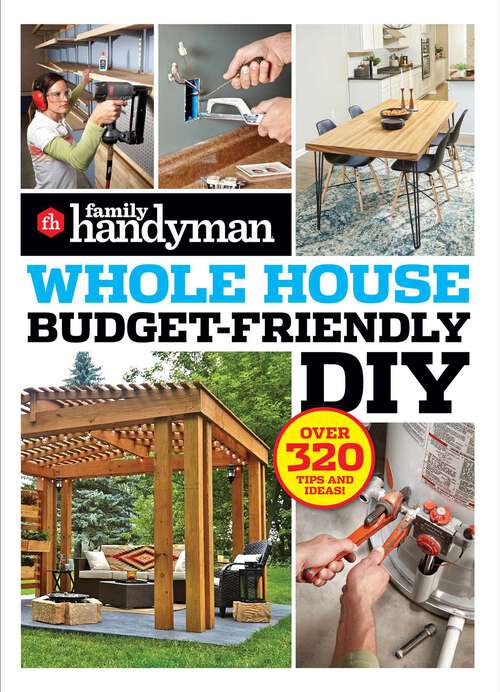 Book cover of Family Handyman Whole House Budget Friendly DIY: Save money, save time, slash household bills. It's easy with help from the pros. (Family Handyman Whole House)