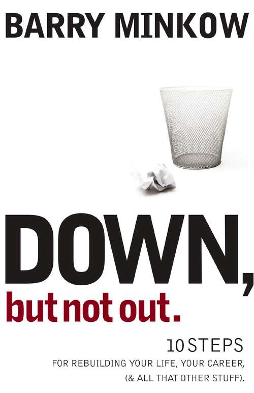 Book cover of Down, But Not Out: 10 Steps for Rebuilding Your Life, Your Career, (and all that other stuff)