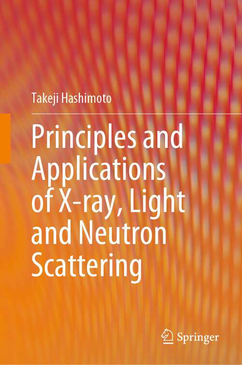 Book cover of Principles and Applications of X-ray, Light and Neutron Scattering (1st ed. 2022)