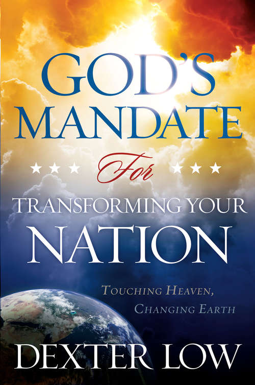 Book cover of God's Mandate For Transforming Your Nation: Touching Heaven, Changing Earth