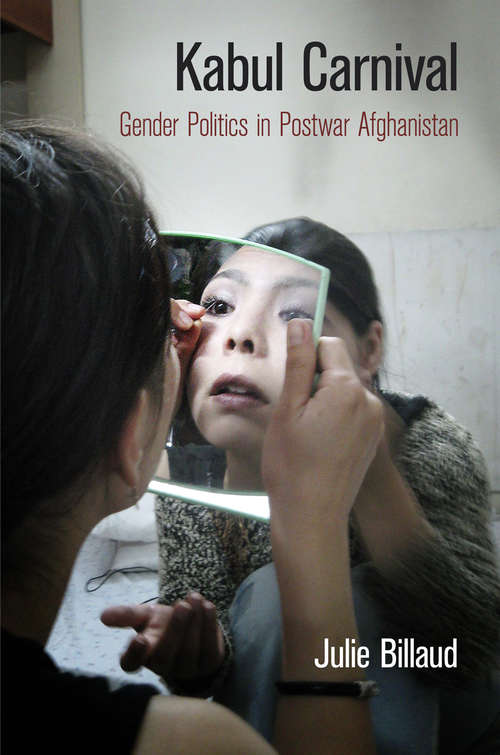 Book cover of Kabul Carnival: Gender Politics in Postwar Afghanistan (The Ethnography of Political Violence)