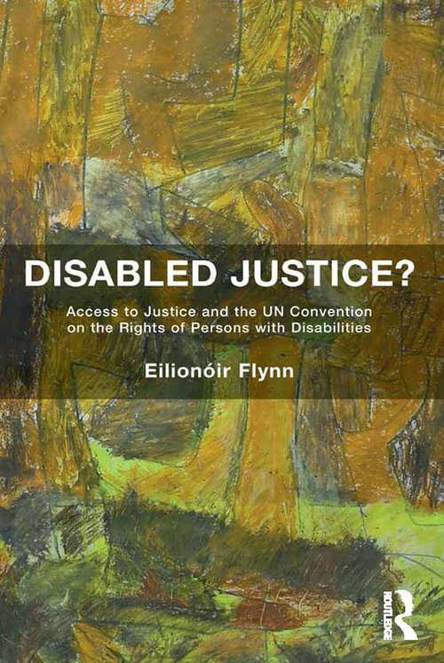 Book cover of Disabled Justice?: Access to Justice and the UN Convention on the Rights of Persons with Disabilities