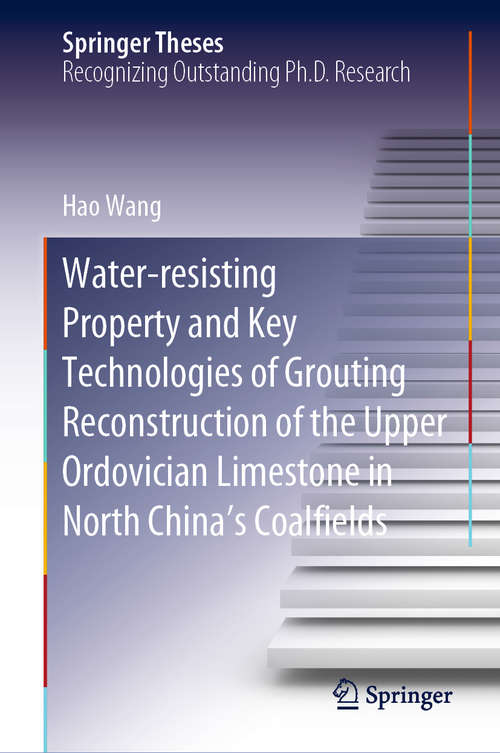 Water-resisting Property and Key Technologies of Grouting Reconstruction of the Upper Ordovician Limestone in North China’s Coalfields (Springer Theses)