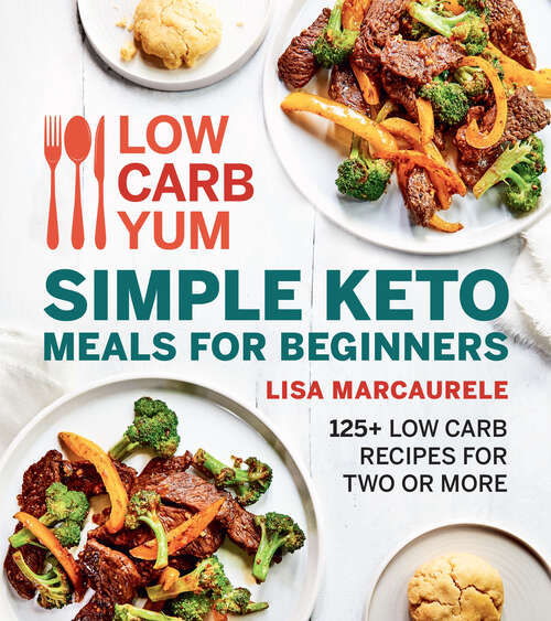 Book cover of Low Carb Yum Simple Keto Meals for Beginners: 125+ Low Carb Recipes for Two or More