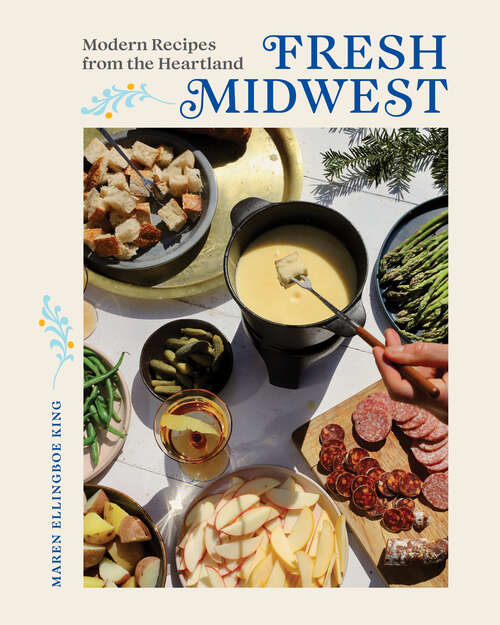 Book cover of Fresh Midwest: Modern Recipes From The Heartland
