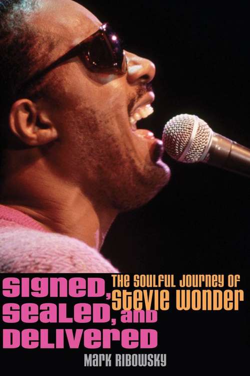 Book cover of Signed, Sealed, and Delivered: The Soulful Journey of Stevie Wonder