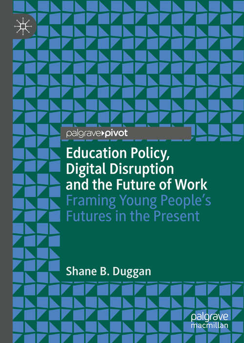 Education Policy, Digital Disruption and the Future of Work: Framing Young People’s Futures in the Present