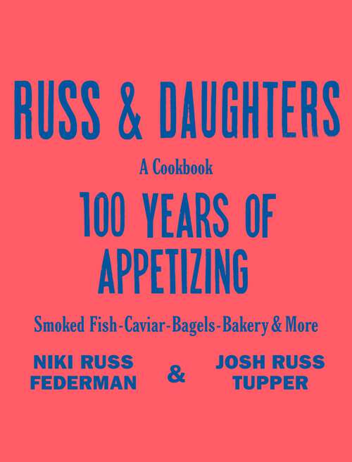 Book cover of Russ & Daughters: 100 Years of Appetizing