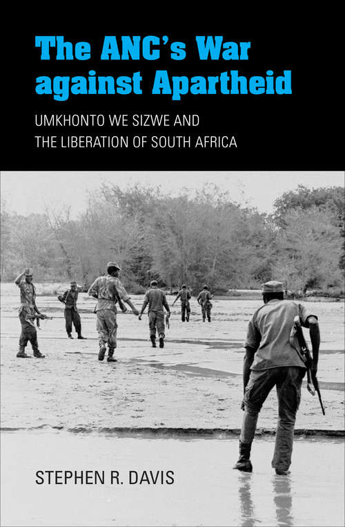 The ANC's War against Apartheid: Umkhonto we Sizwe and the Liberation of South Africa (Encounters)
