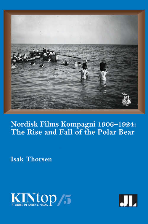 Book cover of Nordisk Films Kompagni 1906-1924, Volume 5: The Rise and Fall of the Polar Bear