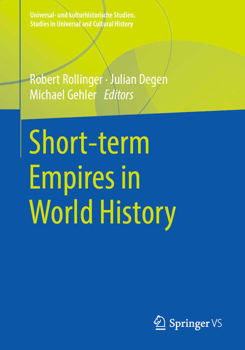 Short-term Empires in World History (Universal- und kulturhistorische Studien. Studies in Universal and Cultural History)