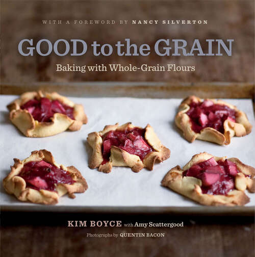 Book cover of Good to the Grain: Baking with Whole-Grain Flours