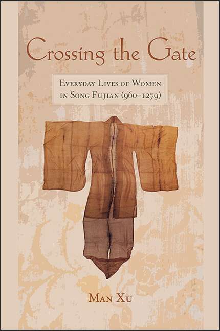 Book cover of Crossing the Gate: Everyday Lives of Women in Song Fujian (960-1279) (SUNY series in Chinese Philosophy and Culture)