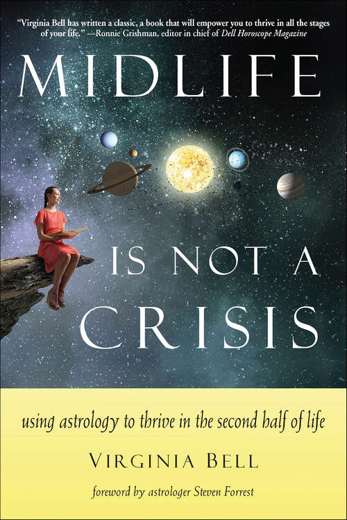 Book cover of Midlife Is Not a Crisis: Using Astrology to Thrive in the Second Half of Life