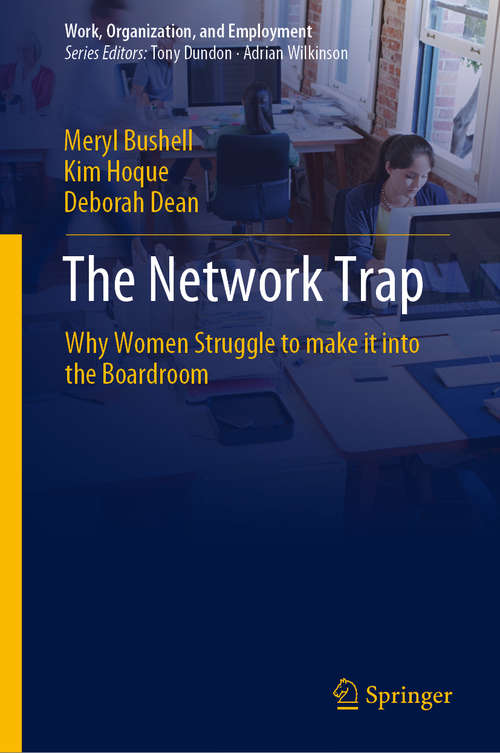 The Network Trap: Why Women Struggle to Make it into the Boardroom (Work, Organization, and Employment)