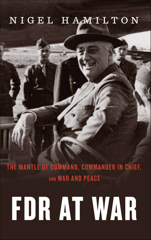 Book cover of FDR At War: The Mantle of Command, Commander in Chief, and War and Peace (Fdr At War Ser. #3)