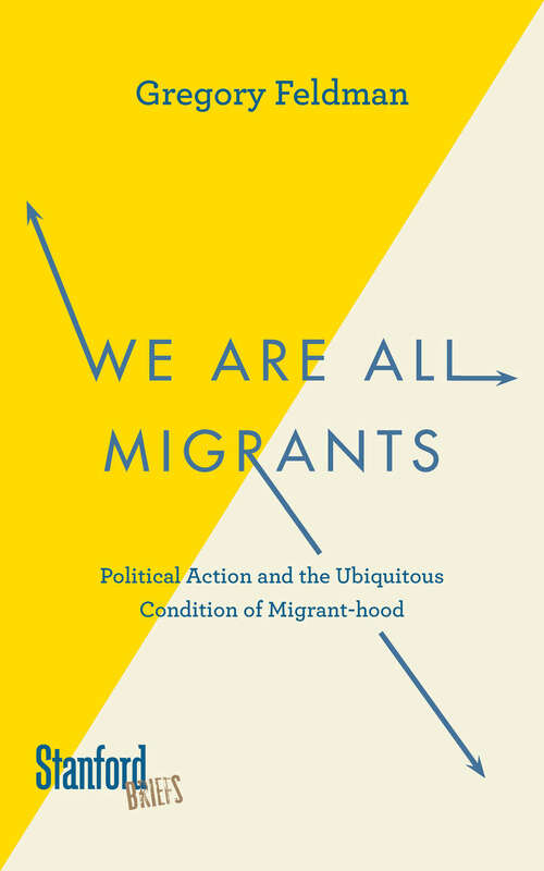 Book cover of We Are All Migrants: Political Action and the Ubiquitous Condition of Migrant-hood