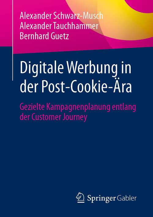 Book cover of Digitale Werbung in der Post-Cookie-Ära: Gezielte Kampagnenplanung entlang der Customer Journey (2024)