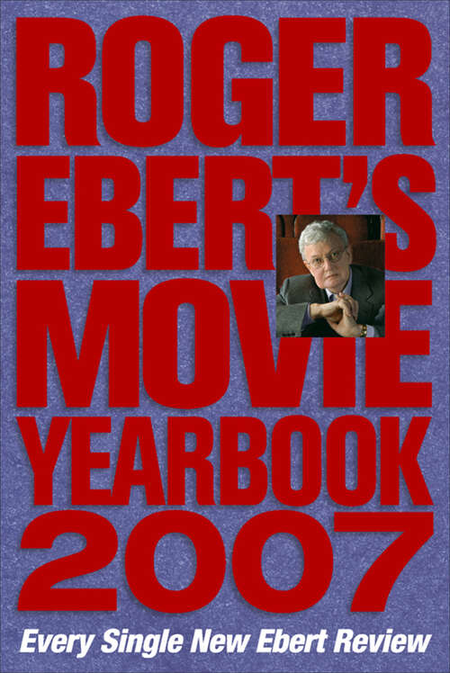 Book cover of Roger Ebert's Movie Yearbook 2007: Every Single New Ebert Review