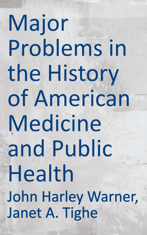 Major Problems in the History of American Medicine and Public Health: Documents and Essays (Major Problems in American History Series)