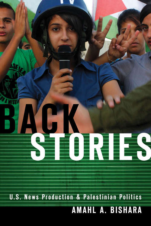 Book cover of Back Stories: U.S. News Production and Palestinian Politics