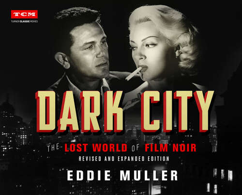 Book cover of Dark City: The Lost World of Film Noir (Revised and Expanded Edition) (Turner Classic Movies)