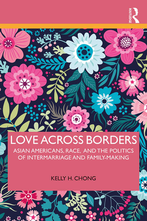 Love Across Borders: Asian Americans, Race, and the Politics of Intermarriage and Family-Making