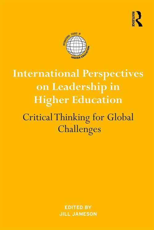 International Perspectives on Leadership in Higher Education: Critical Thinking for Global Challenges (International Studies in Higher Education)