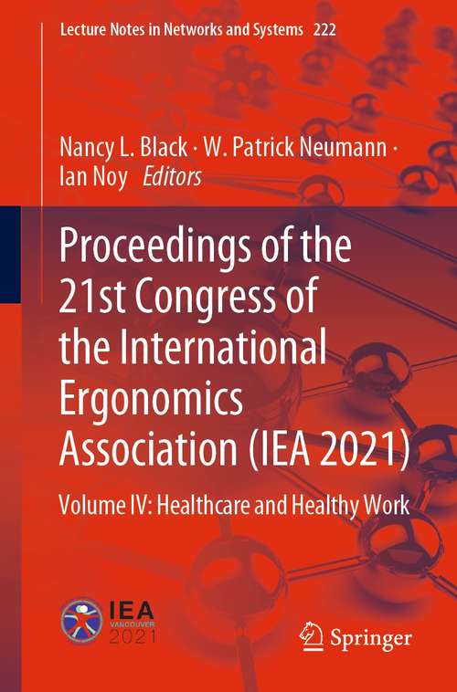Proceedings of the 21st Congress of the International Ergonomics Association: Volume IV: Healthcare and Healthy Work (Lecture Notes in Networks and Systems #222)