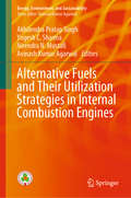 Alternative Fuels and Their Utilization Strategies in Internal Combustion Engines (Energy, Environment, and Sustainability)