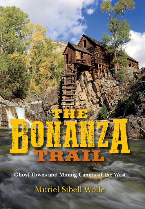 Book cover of The Bonanza Trail: Ghost Trails and Mining Camps of the West