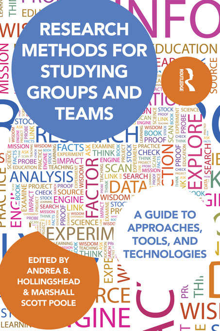 Research Methods for Studying Groups and Teams: A Guide to Approaches, Tools, and Technologies (Routledge Communication Series)