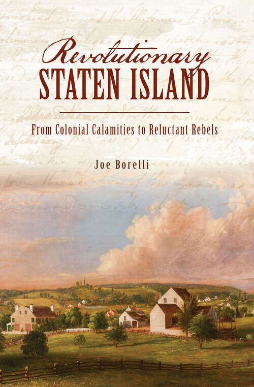 Book cover of Revolutionary Staten Island: From Colonial Calamities to Reluctant Rebels