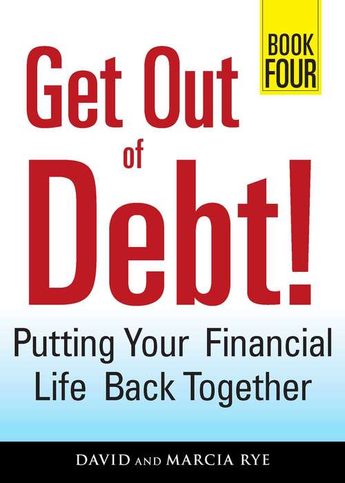 Get Out of Debt! Book Four: Putting Your Financial Life Back Together