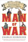 Man of War: My Adventures in the World of Historical Reenactment