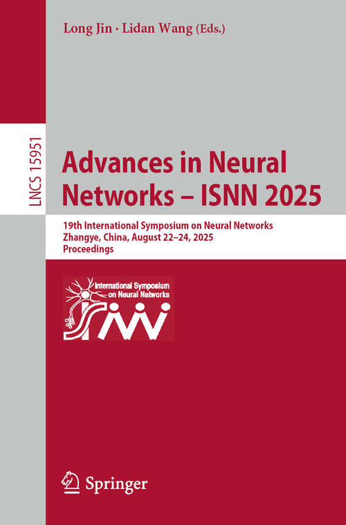 Book cover of Advances in Neural Networks – ISNN 2025: 19th International Symposium on Neural Networks, Zhangye, China, August 22–24, 2025, Proceedings (Lecture Notes in Computer Science #15951)