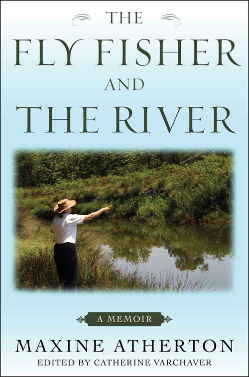 Book cover of The Fly Fisher and the River: A Memoir