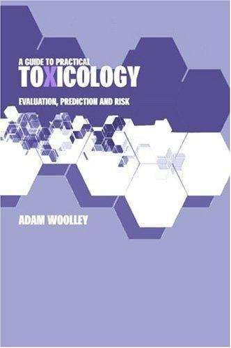 Book cover of A Guide to Practical Toxicology: Evaluation, Prediction and Risk