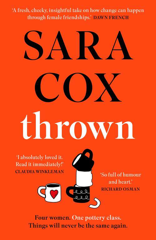 Thrown: THE SUNDAY TIMES BESTSELLING novel of friendship, heartbreak and pottery for beginners